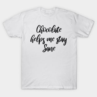 Chocolate helps me stay sane T-Shirt